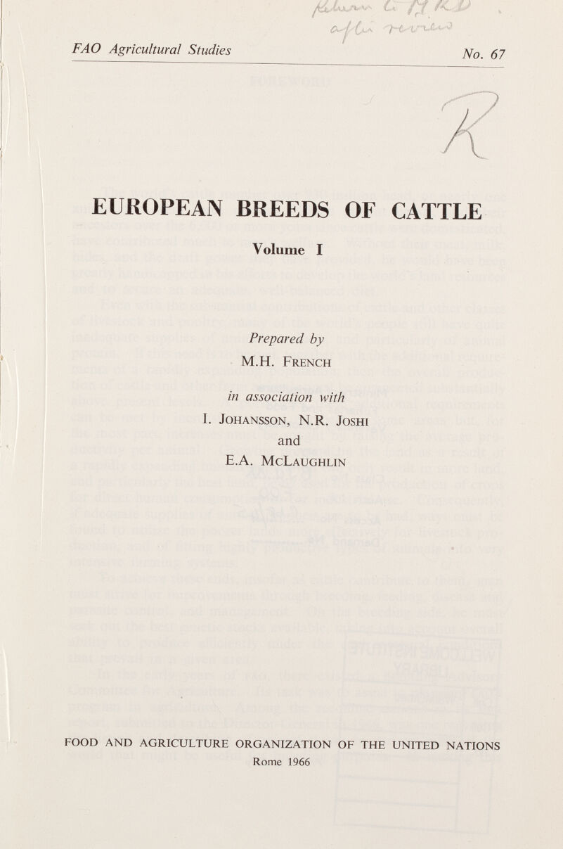 EUROPEAN BREEDS OF CATTLE Volume I Prepared by M.H. French in association with I. Johansson, N.R. Joshi and E.A. McLaughlin food and agriculture organization of the united nations Rome 1966