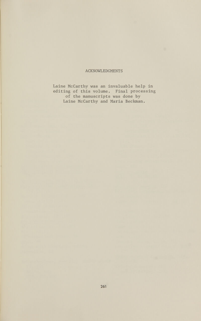 Laine McCarthy was an invaluable help in editing of this volume. Final processing of the manuscripts was done by Laine McCarthy and Maria Beckman.