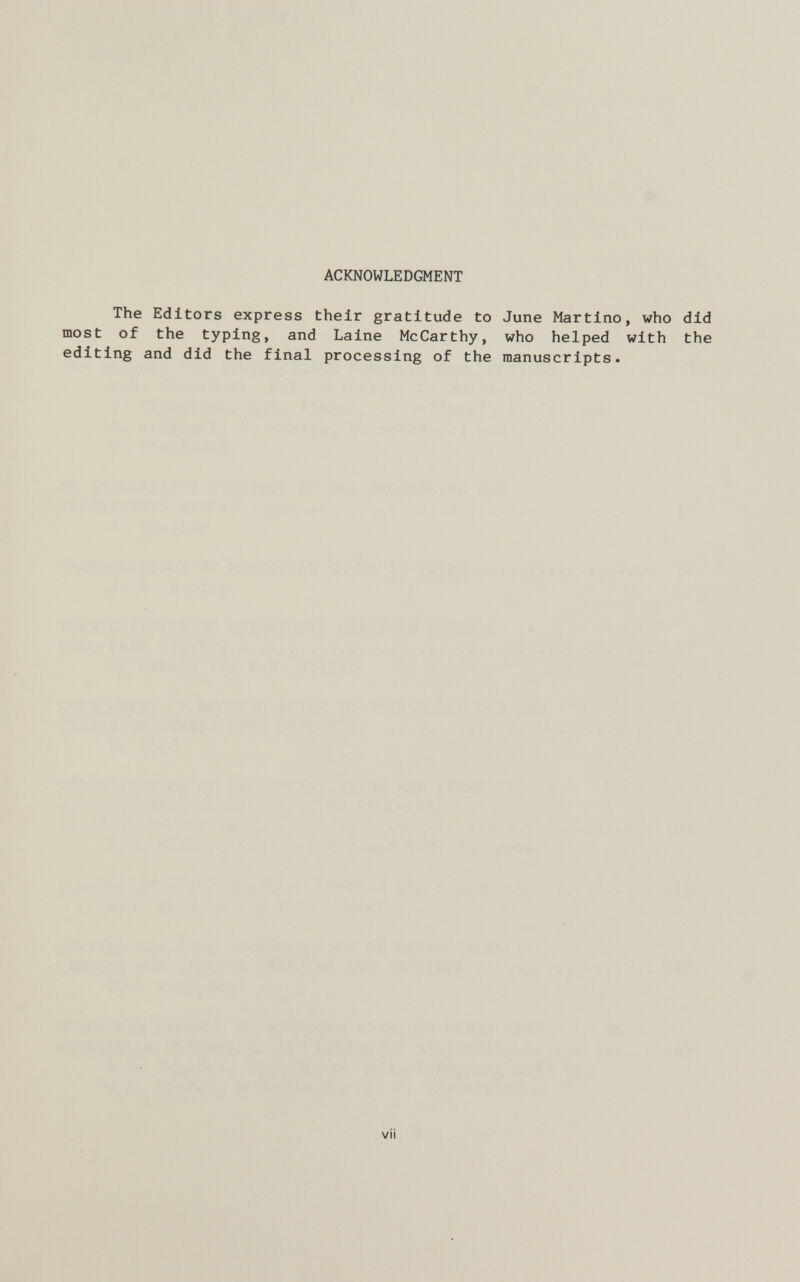 ACKNOWLEDGMENT The Editors express their gratitude to June Martino, who did most of the typing, and Laine McCarthy, who helped with the editing and did the final processing of the manuscripts.