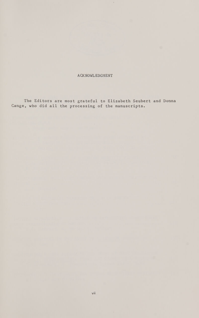 ACKNOWLEDGMENT The Editors are most grateful to Elizabeth Seubert and Donna Cange, who did all the processing of the manuscripts.