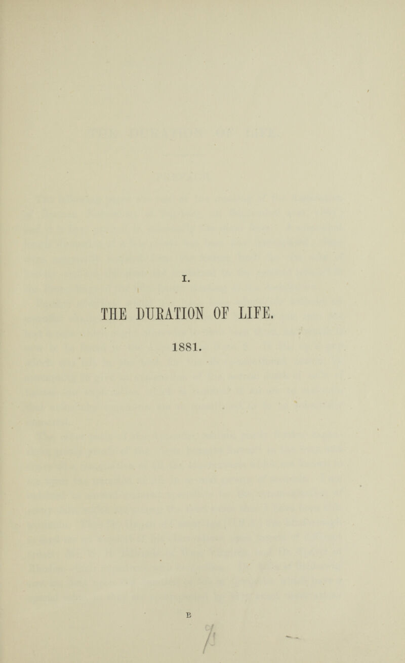 I. THE DURATION OF LIFE. 1881 . В