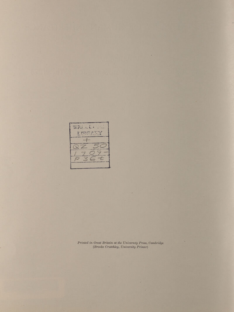 iS'i'Z. W\.-v \ : -■»' •.{ • ;.* - a C£~Z 1 UJE^JLrJ /=> 3^-t. Printed in Great Britain at the University Press y Cambridge (Brooke Crutchley, University Printer)