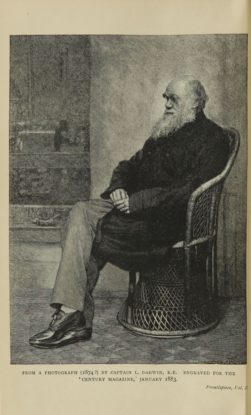 FROM A PHOTOGRAPH (1874?) BY CAPTAIN L. DARWIN, R.E. ‘CENTURY MAGAZINE,’ JANUARY 1883. ENGRAVED FOR THE oh /77*0 / Frontispiece, Vol. 11