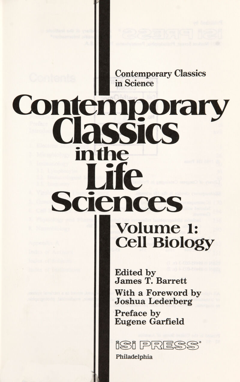 Contemporary Classics in Science Contemporary Classics in the life Sciences Volume 1: Cell Biology Edited by James T. Barrett With a Foreword by Joshua Lederberg Preface by Eugene Garfield [mm Philadelphia