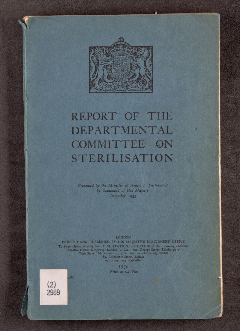 REPORT OF ТНБ: DEPARTMENTAL COMMITTEE STERILISATION Presented by the Minister of Health to Parliament by Command of His Majesty December, LONDON PRINTED AND PUBLISHED BY HIS MAJESTY'S STATIONERY OFFICE To be purchased directly from H.M. STATIONERY OFFICE at the following addressee Adastral House, Kingsway, London, W.C.2 5 120, George Street, Edinburgh 2 York Street, Manchester 15 i, St. Andrew's Crescent, Cardiff 80, Chichester Street, Belfast or through any Bookseller *934 Price 2Í. Ог/. Net r/c , ,l ' ' .