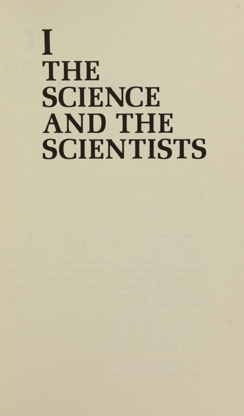 I THE SCIENCE AND THE SCIENTISTS