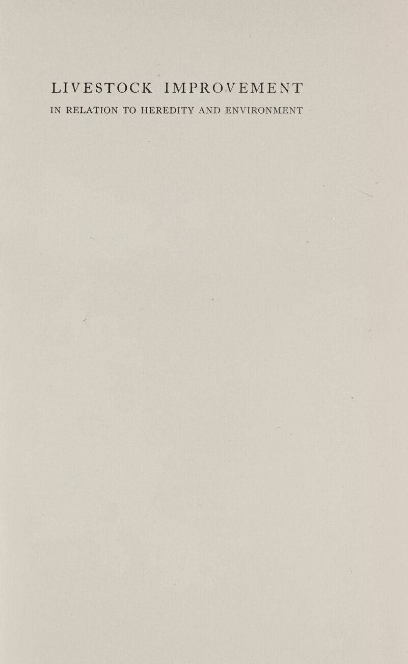 LIVESTOCK IMPROVEMENT IN RELATION TO HEREDITY AND ENVIRONMENT