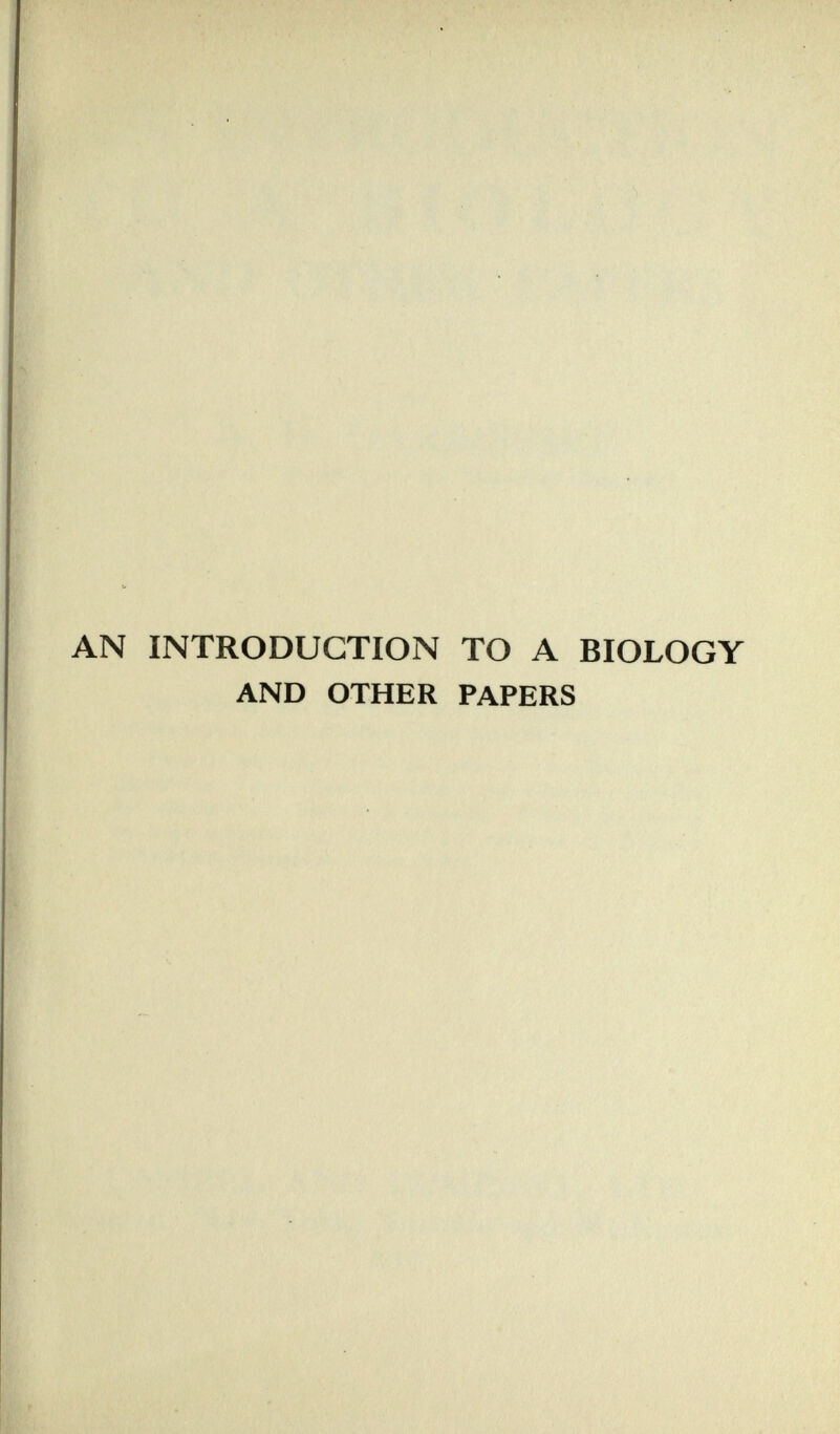 AN INTRODUCTION TO A BIOLOGY AND OTHER PAPERS