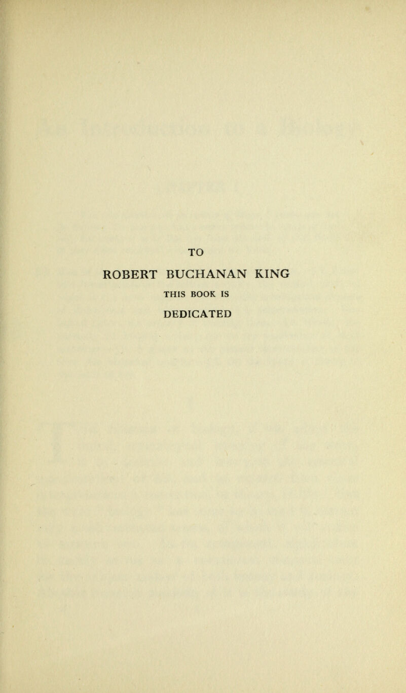 то ROBERT BUCHANAN KING THIS BOOK IS DEDICATED