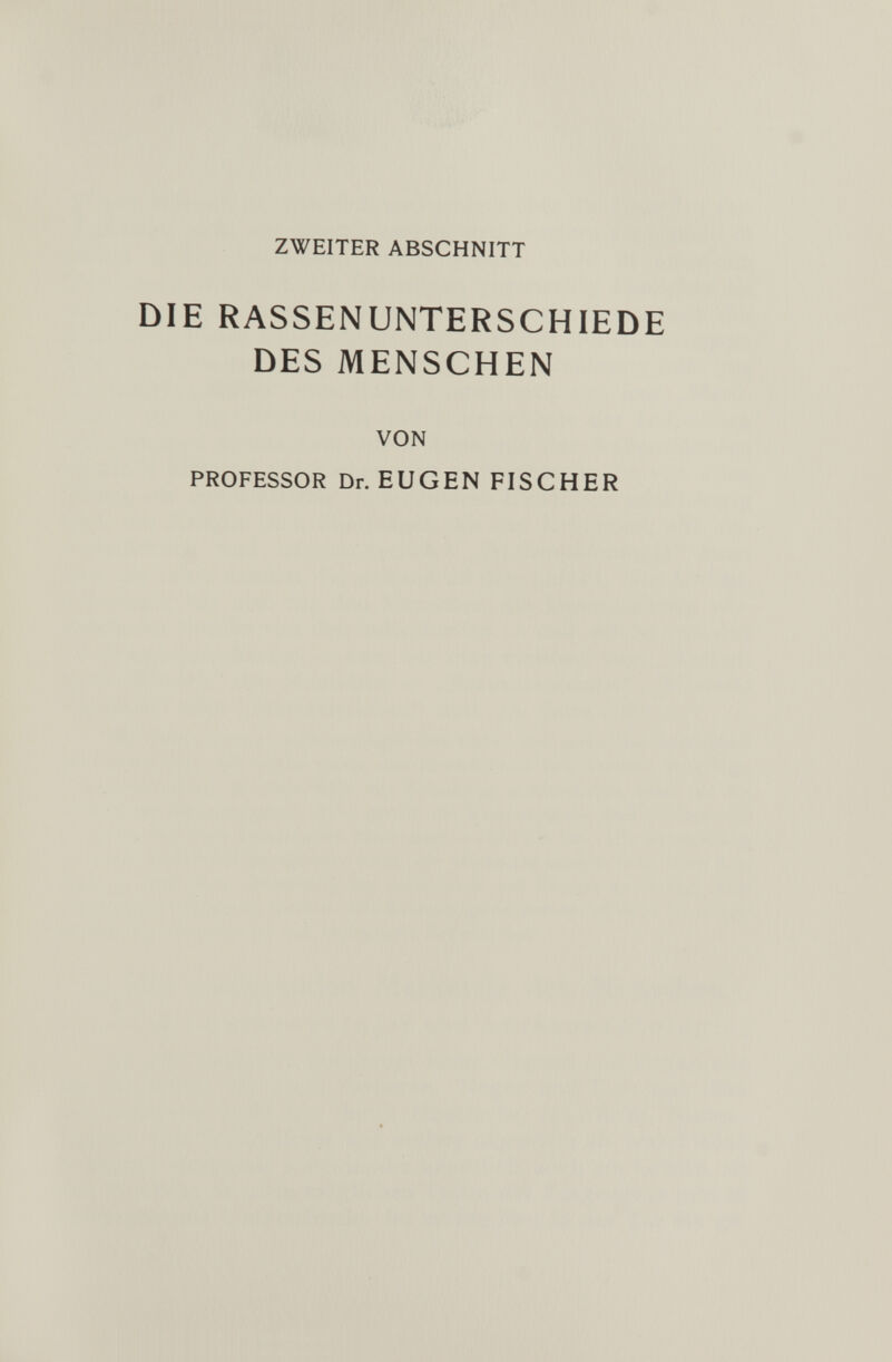 ZWEITER ABSCHNITT DIE RASSENUNTERSCHIEDE DES MENSCHEN VON PROFESSOR Dr. EUGEN FISCHER