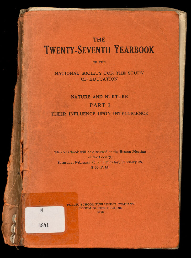 4841 THE Twenty-Seventh Yearbook OF THE NATIONAL SOCIETY FOR THE STUDY OF EDUCATION NATURE AND NURTURE PART I THEIR INFLUENCE UPON INTELLIGENCE This Yearbook will be discussed at the Boston Meeting of the Society, Saturday, February 25, and Tuesday, February 28, 8:00 P. M. PUBLIC SCHOOL PUBLISHING COMPANY BLOOMINGTON, ILLINOIS 1928