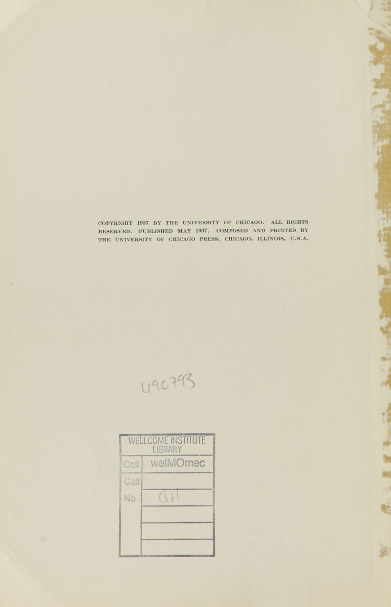 ф, COPYRIGHT 1937 BY THE UNIVERSITY OF CHICAGO. ALL RIGHTS RESERVED. PUBLISHED MAY 1937. COMPOSED AND PRINTED BY THE UNIVERSITY OF CHICAGO PRESS, CHICAGO, ILLINOIS, U.S.A.