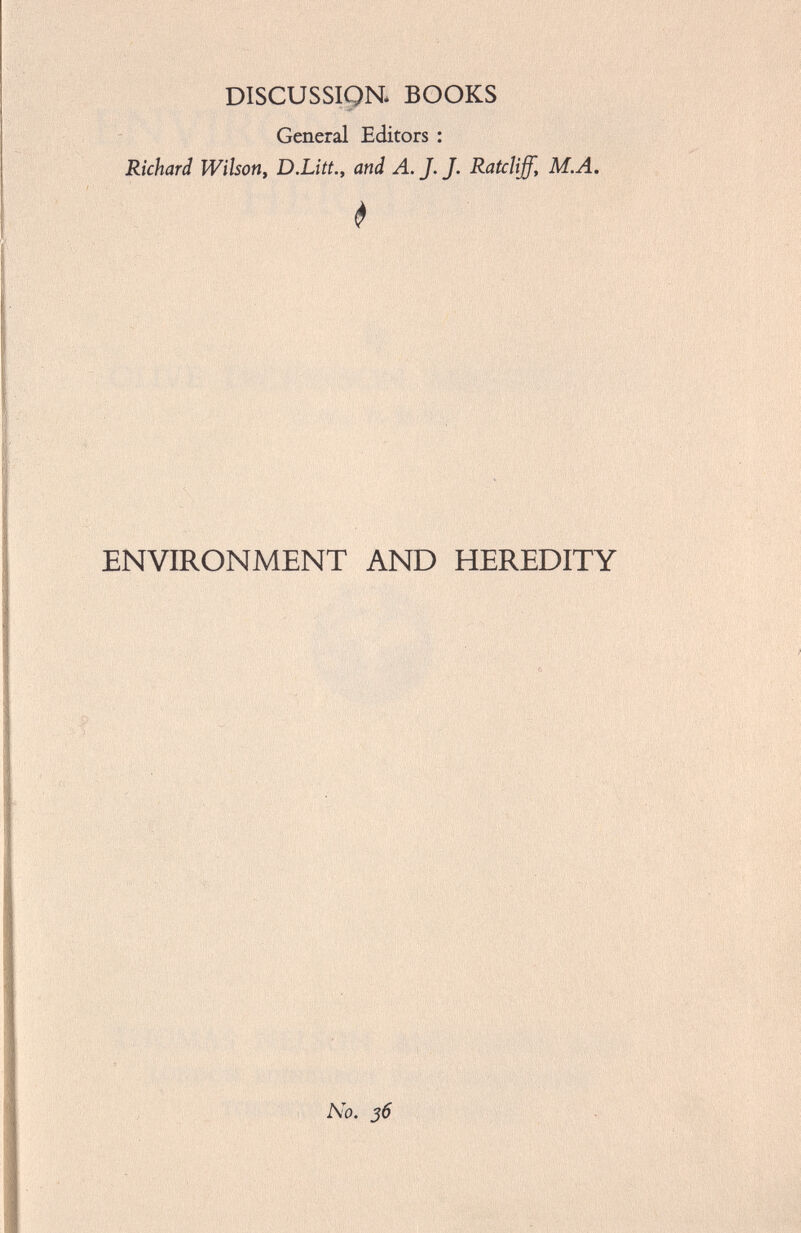 DISCUSSION. BOOKS General Editors : Richard Wilson, D.Litt., and A. J. J. Ratcliff, M.A. ENVIRONMENT AND HEREDITY No. 36