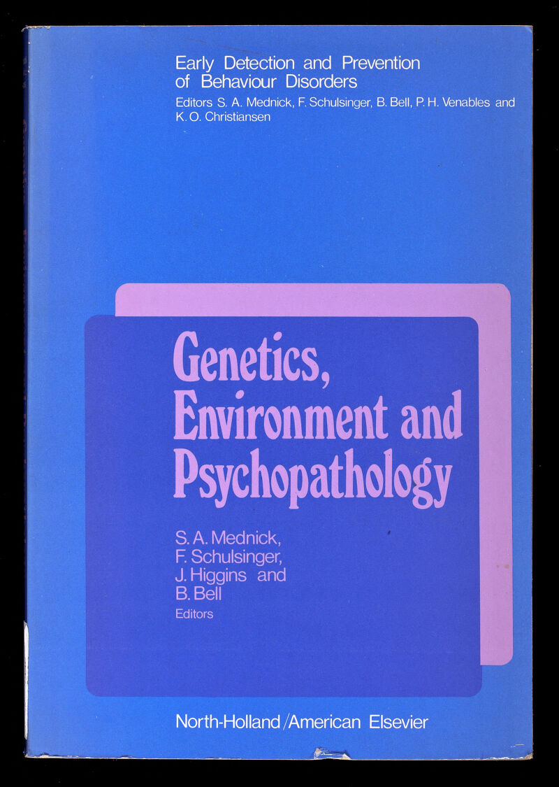 Early Detection and Prevention of Behaviour Disorders Editors S. A. Mednick, F. Schulsinger, В. Bell, P. H. Venables and K.O.Christiansen Ш;.- Genetics, Environment and S. A. Mednick, R Schulsinger, J. Higgins and B.Bell Editors North-Holland/American Elsevier