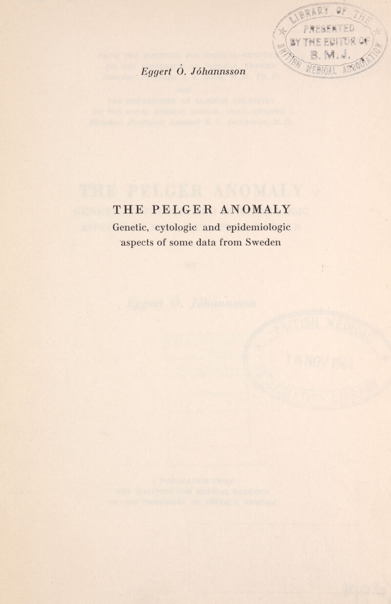 Eggert 0. Johannsson THE PELGER ANOMALY Genetic, cytologic and epidemiologic aspects of some data from Sweden