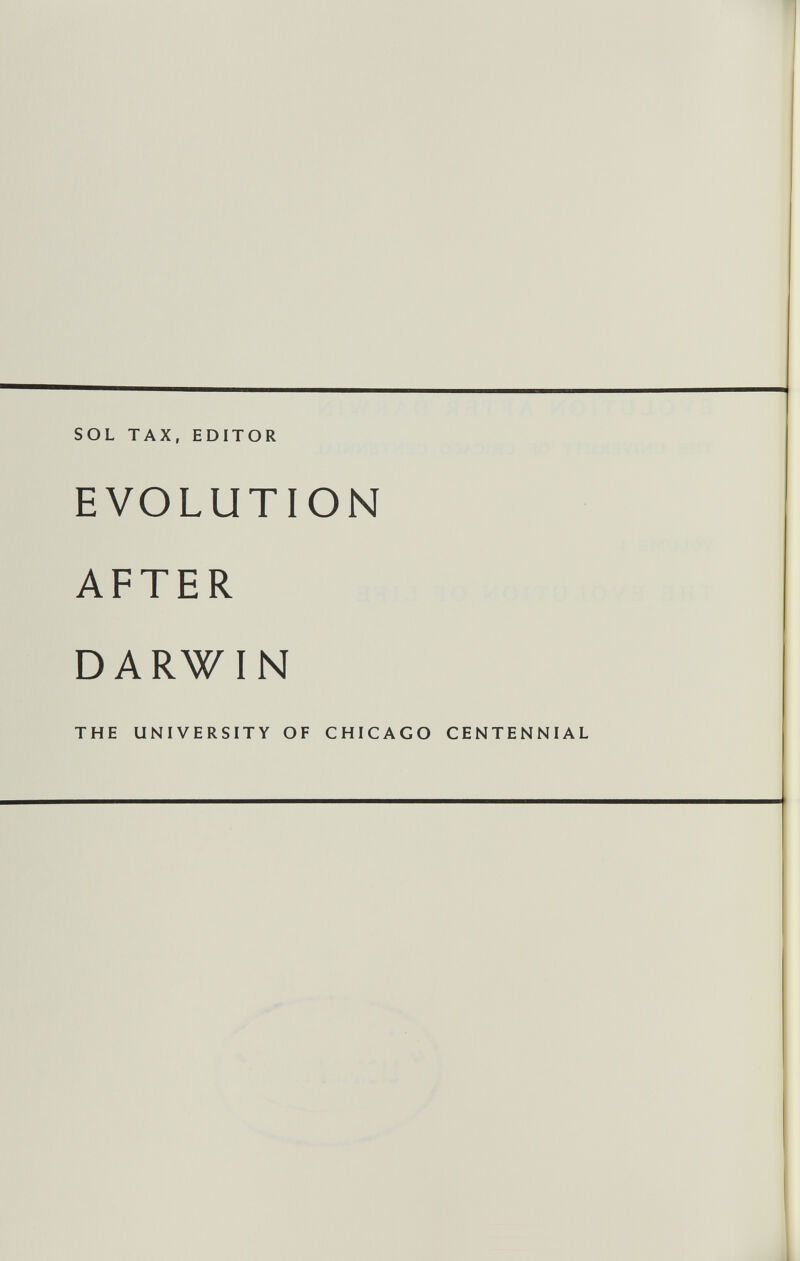 SOL TAX, EDITOR EVOLUTION AFTER DARWIN THE UNIVERSITY OF CHICAGO CENTENNIAL