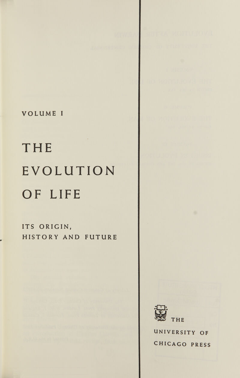VOLUME I THE EVOLUTION OF LIFE ITS ORIGIN, HISTORY AND FUTURE