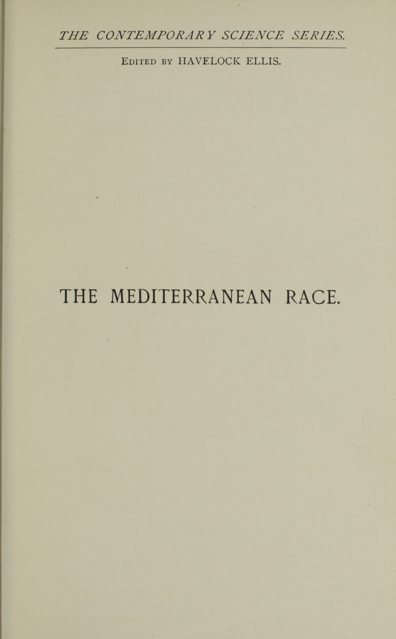 THE CONTEMFORAR Y SCIENCE SERIES. Edited by HAVELOCK ELLIS. THE MEDITERRANEAN RACE.