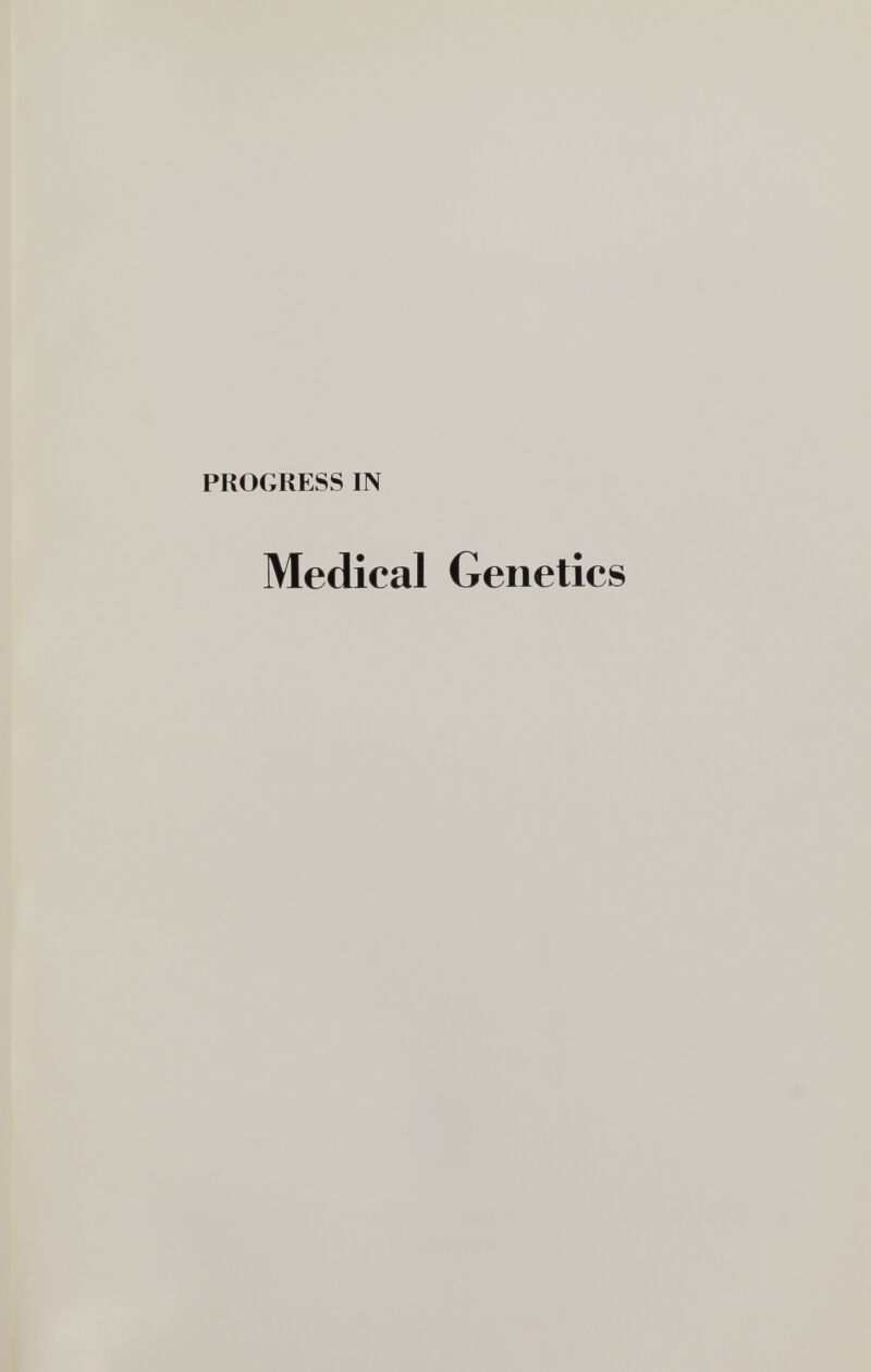 PROGRESS IN Medical Genetics