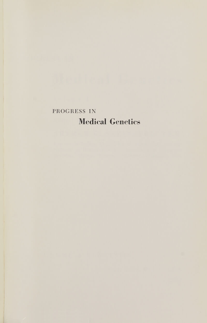PROGRESS IN Medical Genetics I (