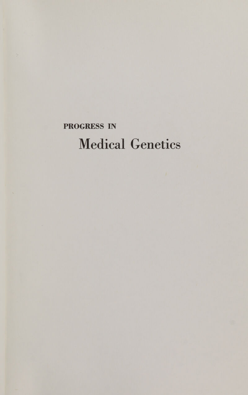 PROGRESS IN Medical Genetics