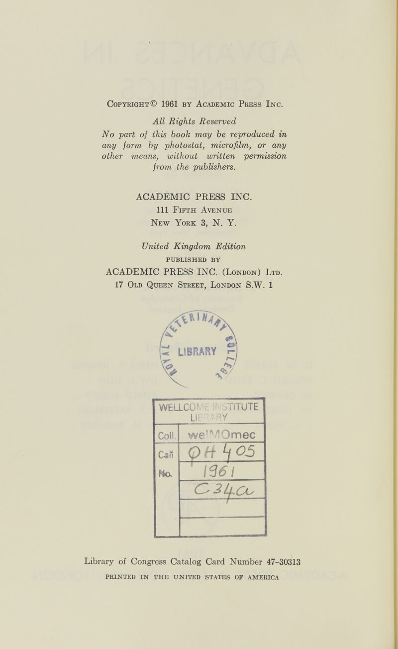 Copyright© 1961 by Academic Press Inc. All Rights Reserved No part of this book may be reproduced in any form by photostat, microfilm, or any other means, without written permission from the publishers. ACADEMIC PRESS INC. Ill Fifth Avenue New York 3, N. Y. United Kingdom Edition published by ACADEMIC PRESS INC. (London) Ltd. 17 Old Queen Street, London S.W. 1 ь. LIBRARY Г-' VC? Library of Congress Catalog Card Number 47-30313 printed in the united states of america