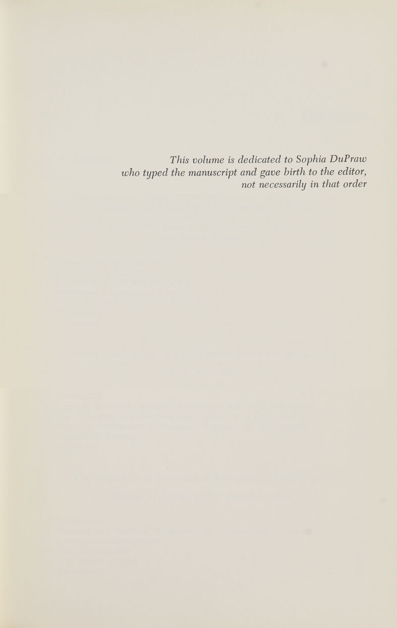 This volume is dedicated to Sophia DuPraw who typed the manuscript and gave hirth to the editor, not necessarily in that order