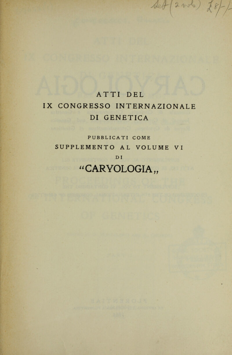 fy- i £ ) ATTI DEL CONGRESSO INTERNAZIONALE DI GENETICA pubblicati come SUPPLEMENTO AL VOLUME VI d i  C ARYOLOGIA „