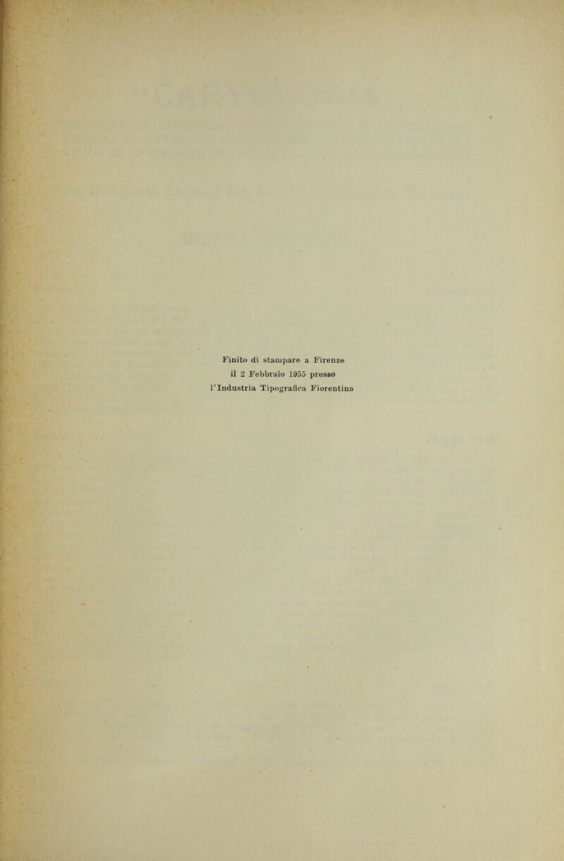 Finito di stampare a Firenze il 2 Febbraio 1955 presso l'Industria Tipografica Fiorentina