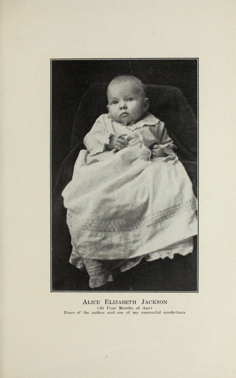 Alice Elizabeth Jackson (At Four Months of Age) Niece of the author and one of my successful predictions