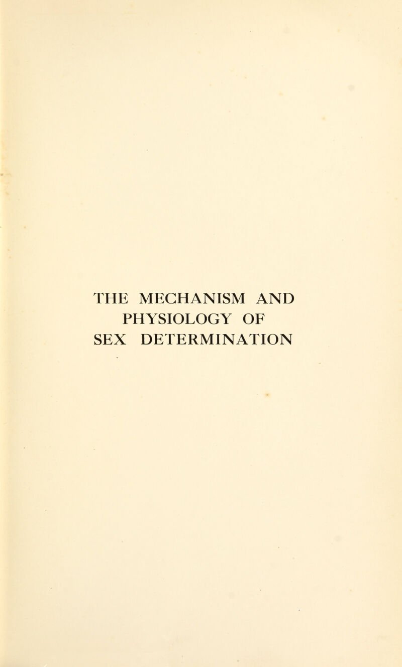 THE MECHANISM AND PHYSIOLOGY OF SEX DETERMINATION