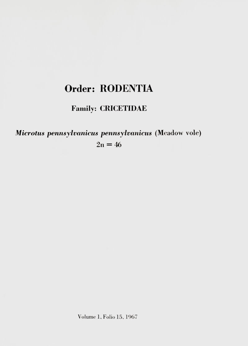 Order: RODENTIA Family: CRICETIDAE Microtus penns y Iranieus pennsylvanicm 2n = 46 (Meadow vole)