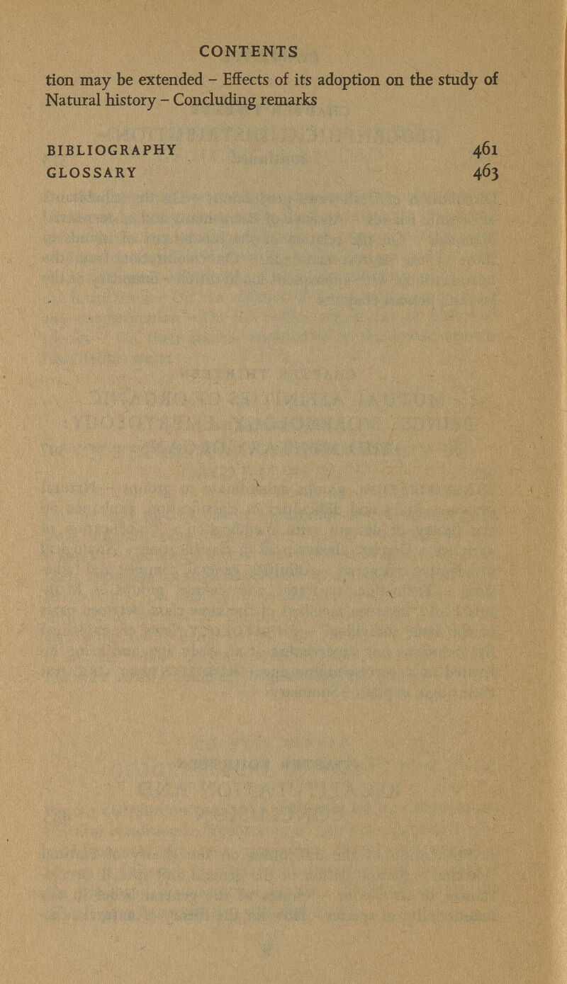 CONTENTS tíon may be extended - Effects of its adoption on the study of Natural history - Concluding remarks BIBLIOGRAPHY 461 GLOSSARY 463 i V il I'li V Ч i'' , l'i] (M î I ' ïliâiiiiî» t  .г M'l' Ir, ) , • ' i ¡J!\ . - í ' I ■ * < ' ' A .-v' * ■ f ■'Я; ' * i ,í'< . 1 í (Г'п , ' I 11 > ¡'fi ' t 1 M * , ! ' r,/; 'iÇ, il)»-; ' Ь \¡ Ì и . ' ь H ' ,'î,, * í V' fi'','