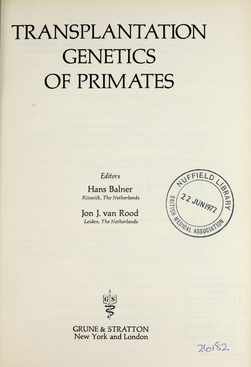 TRANSPLANTATION GENETICS OF PRIMATES Editors Hans Balner Rijswijk, The Netherlands Jon J. van Rood Leiden, The Netherlands I f GRUNE & STRATTON New York and London