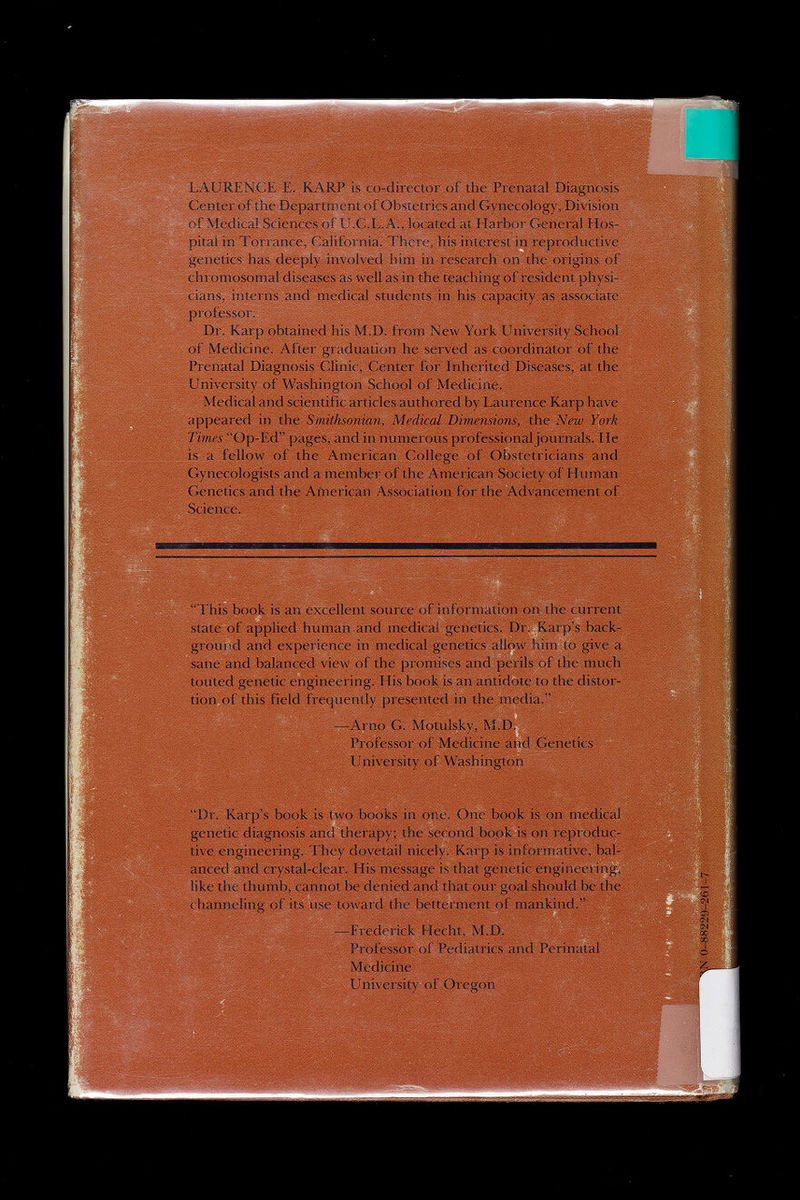 mi? s ^ « s ü % ¡il ì nüm < K ! RsP ô? • BwHHMHBM P 4 1 fl| —f i m msü LAURENCE E. KARP is co-director of the Prenatal Diagnosis Center of the Department of Obstetrics and Gynecology, Division of Medical Sciences of U.C.L. A., located at Harbor General Hos- .I • J fc _ n 1T  T! 1**^^^* I . • f ;. ;=ö ;s':J»S ::' IBi 11 x.4.^ 1 ¿ ,, , ;-^r . ■£$; : <v= WfämmWmk SIS I^V /„V ■ • t. ... >■: .- - i 8MBB | | w state of applied human and medical genetics. Dr. Karp's back- , 1 • • T 1 • 11 i • • ). ground and experience m medical genetics allow him to give a sane and balanced view of the promises and perils of the much «1 channeling of its use toward the betterment of mankind. t federici £ O-f í j •SO S | ï *5 1ÜÜ essili Pediatrics and Perinatal University of Oregon WSêéêÊÊSÊÊ