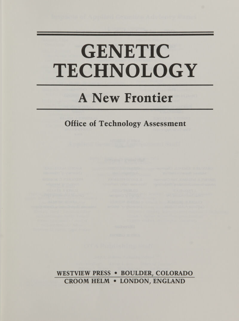 GENETIC TECHNOLOGY A New Frontier Office of Technology Assessment WESTVIEW PRESS • BOULDER, COLORADO GROOM HELM • LONDON, ENGLAND