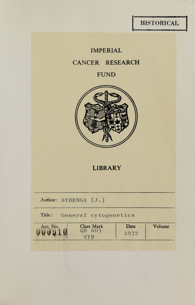 HISTORICAL IMPERIAL CANCER RESEARCH FUND LIBRARY Author : SYBENGA ( J . ) Title: General cytogenetics