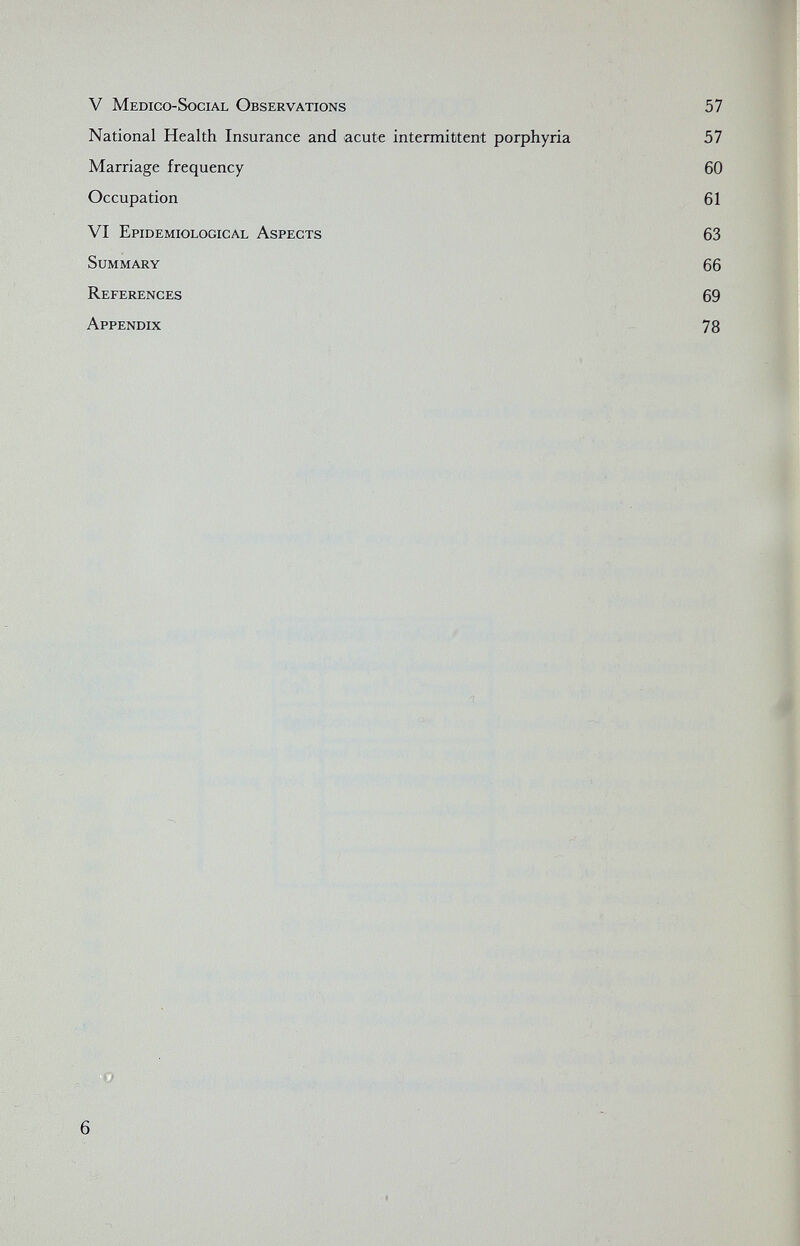 V Medico-Social Observations 57 National Health Insurance and acute intermittent porphyria 57 Marriage frequency 60 Occupation 61 VI Epidemiological Aspects 63 Summary 66 References 69 Appendix 78 6 О