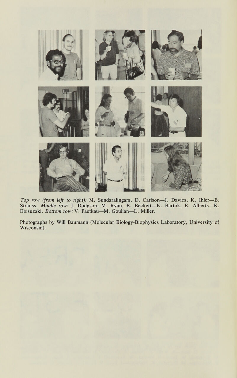 Top row (from left to right): M. Sundaralingam, D. Carlson—J. Davies, K. Ihler—B. Strauss. Middle row: J. Dodgson, M. Ryan, В. Beckett—К. Bartok, В. Alberts—К. Ebisuzaki. Bottom row: V. Paetkau—M. Goulian—L. Miller. Photographs by Will Baumann (Molecular Biology-Biophysics Laboratory, University of Wisconsin).