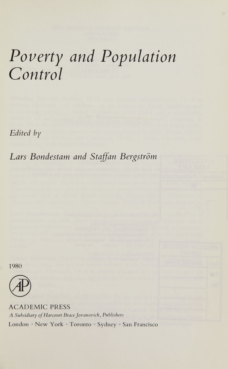 Poverty and Population Control Edited by Lars Bondestam and Staffan Bergström 1980 ACADEMIC PRESS Л Subsidiary ofHarcourt BraceJovanovich, Publishers London • New York • Toronto • Sydney • San Francisco