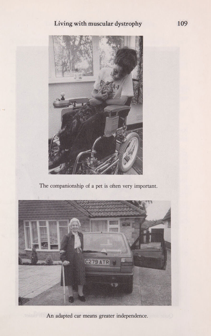 Living with muscular dystrophy The companionship of a pet is ojften very important. An adapted car means greater independence.