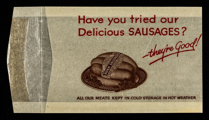 Have you tried our delicious sausages? : They're good! : All our meats kept in cold storage in hot weather.