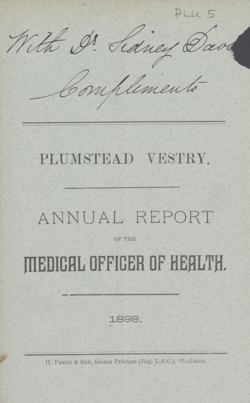 PLU 5 PLUMSTEAD VESTRY. ANNUAL REPORT of the MEDICAL OFFICER OF HEALTH. 1898. H. Pryce & Son, Steam Printers (Reg. L.S.C.), Woolwich.