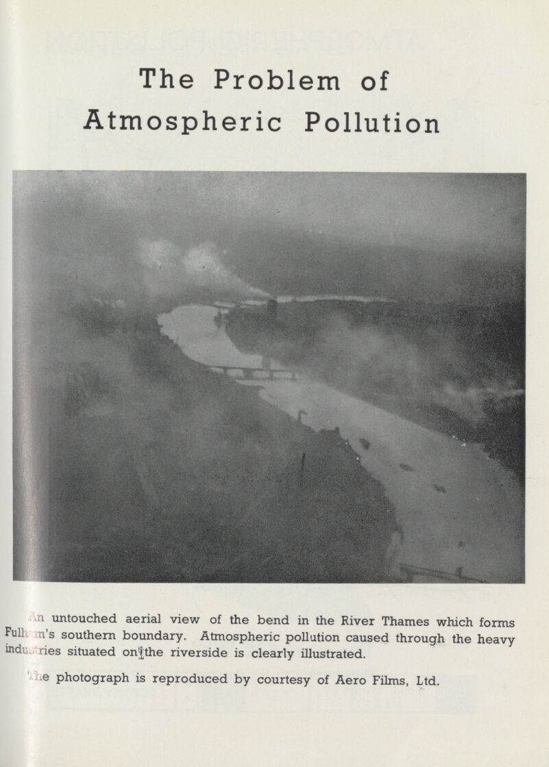 The Problem of Atmospheric Pollution An untouched aerial view of the bend in the River Thames which forms Fulham's southern boundary. Atmospheric pollution caused through the heavy industries situated on the riverside is clearly illustrated. The photograph is reproduced by courtesy of Aero Films, Ltd.