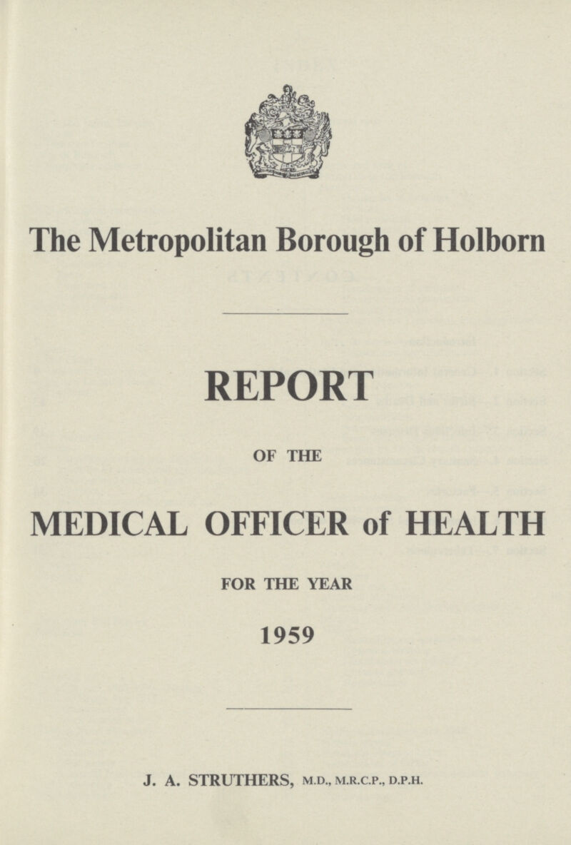 The Metropolitan Borough of Holborn REPORT OF THE MEDICAL OFFICER of HEALTH FOR THE YEAR 1959 J. A. STRUTHERS, m.d., m.r.c.p., d.p.h.