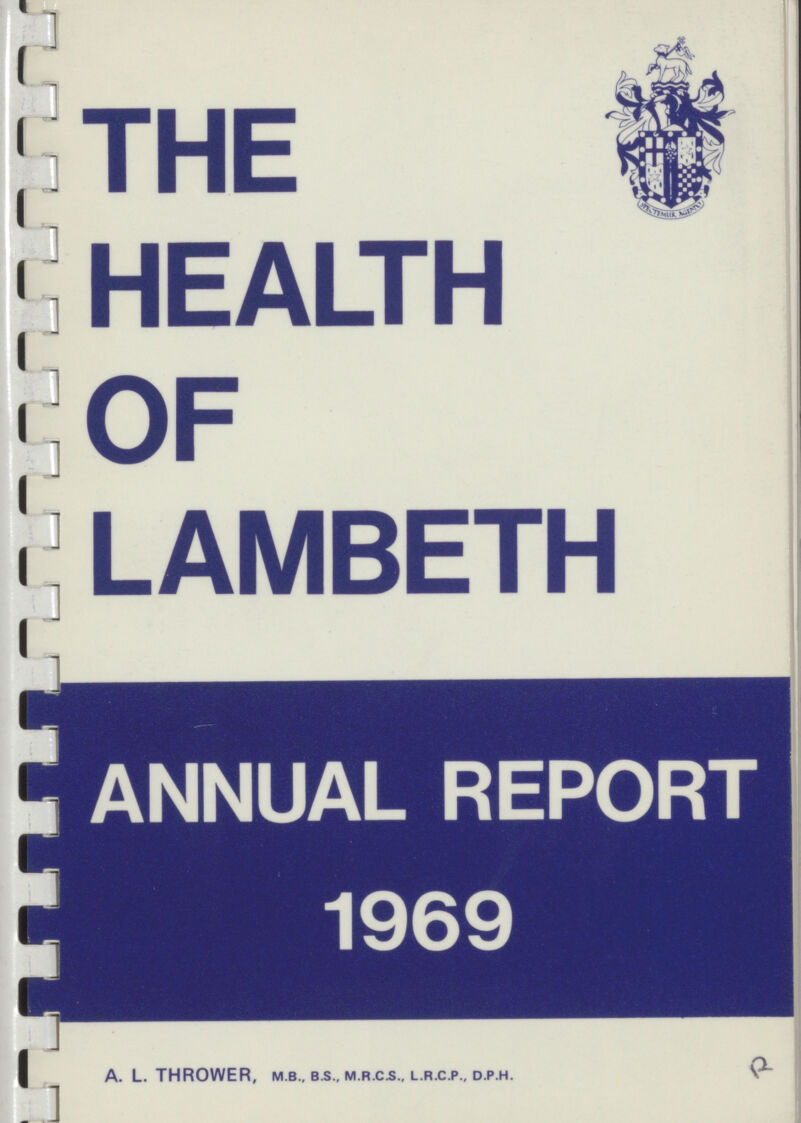 THE HEALTH OF LAMBETH ANNUAL REPORT 1969 a. l. thrower, m.b., b.s., m.r.c.S., l.r.c.p., d.p.h. R