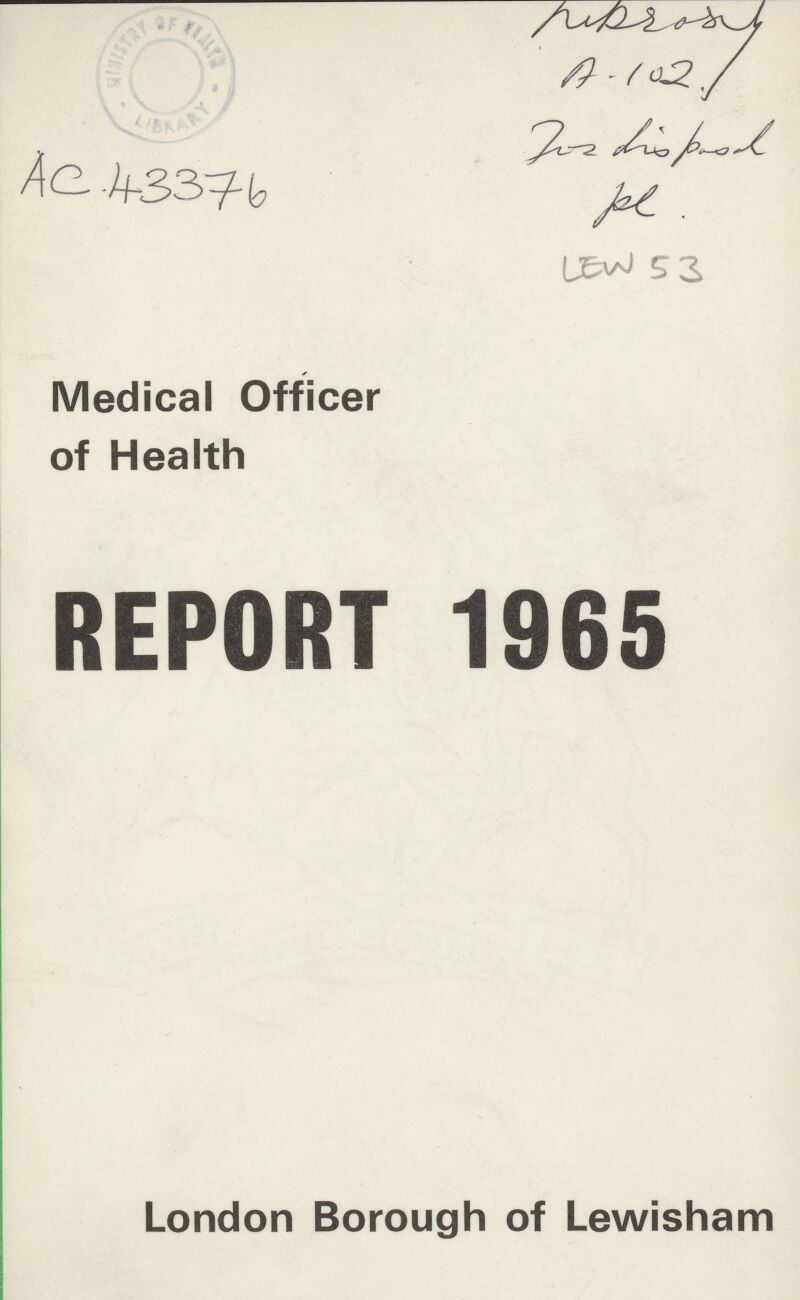 Librasy A-102. For disposal pl. AC 43376 Medical Officer of Health LEW 53 REPORT 1965 London Borough of Lewisham