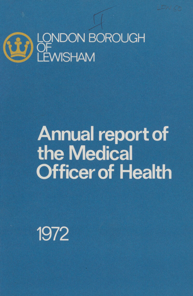 LEN 60 LO NDON BOROUGH OF LEWISHAM Annual report of the Medical Officer of Health 1972