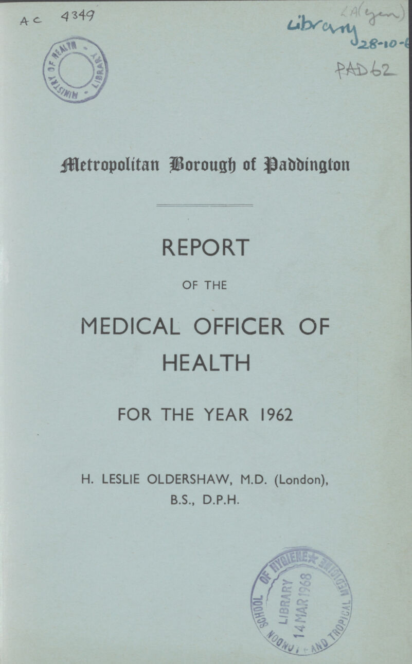 AC 4349 PAD 62 Metropolitan Borough of Daddington REPORT OF THE MEDICAL OFFICER OF HEALTH FOR THE YEAR 1962 H. LESLIE OLDERSHAW, M.D. (London), B.S., D.P.H.