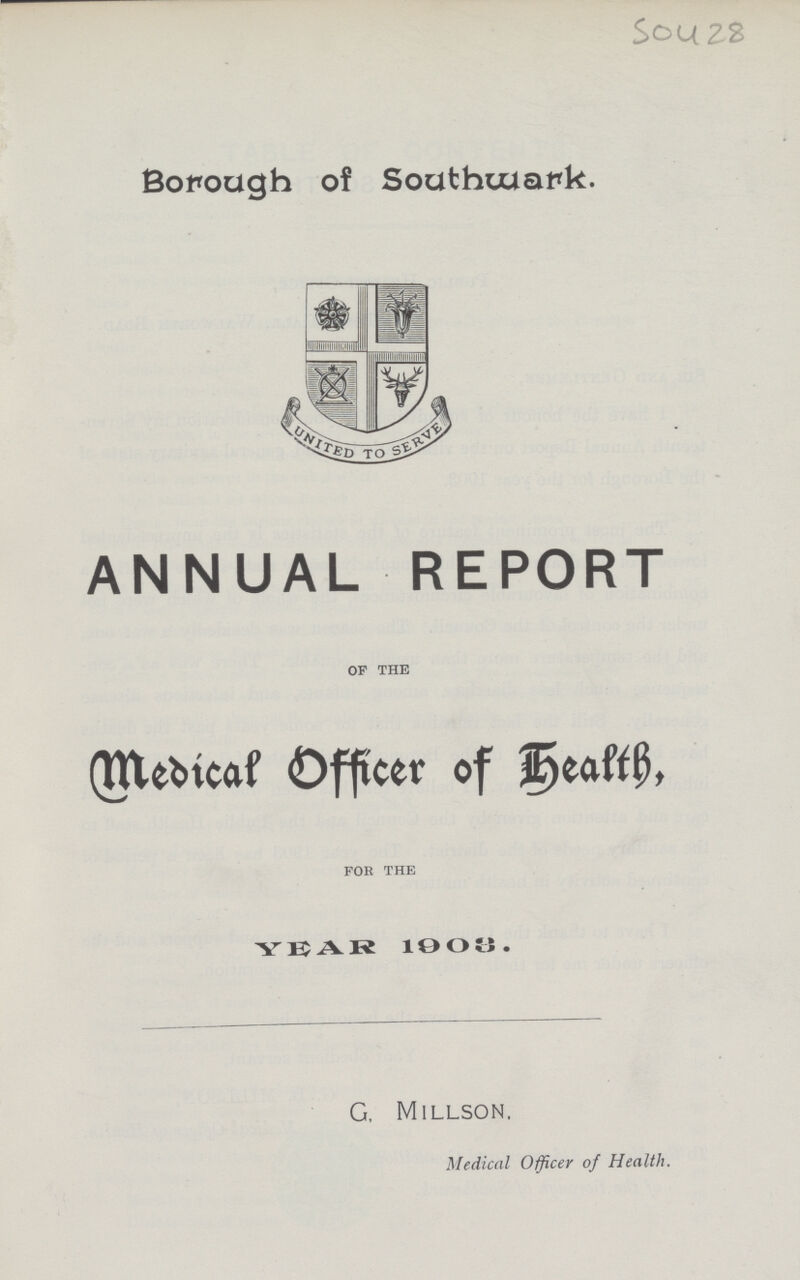 S 0428 Borough of Southwark ANNUAL REPORT of the Medical Officer of Health. for the YEAR 1903. G, Millson, Medical Officer of Health.